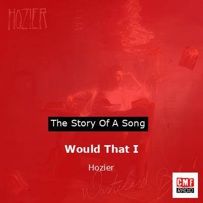 Would That I – Hozier