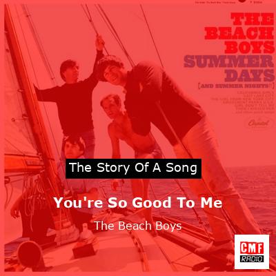 You’re So Good To Me – The Beach Boys