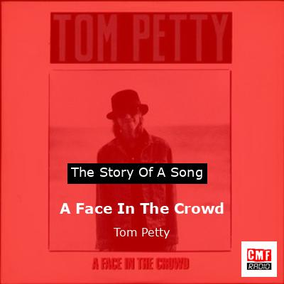 Story of the song A Face In The Crowd - Tom Petty