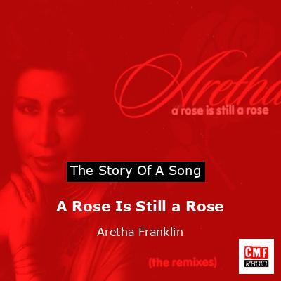 Story of the song A Rose Is Still a Rose - Aretha Franklin