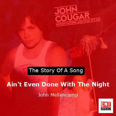 Ain’t Even Done With The Night – John Mellencamp