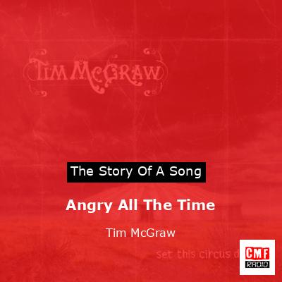 Story of the song Angry All The Time - Tim McGraw