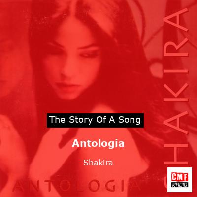 Story of the song Antologia - Shakira