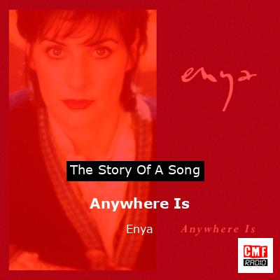 Story of the song Anywhere Is  - Enya