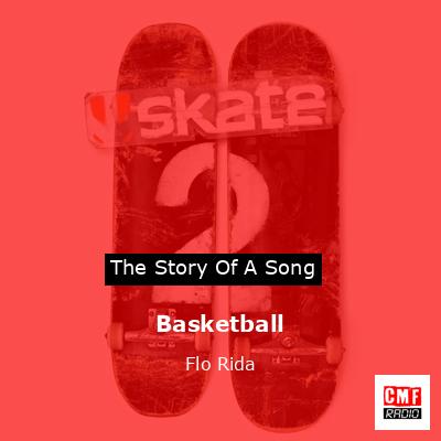 Story of the song Basketball  - Flo Rida