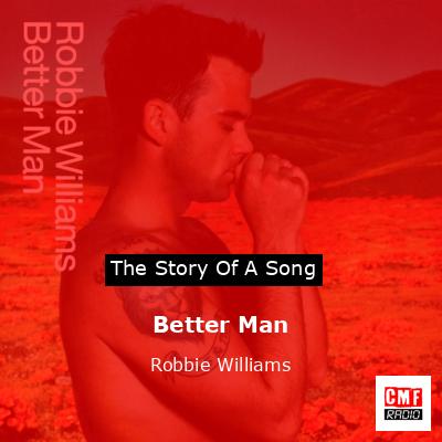 Story of the song Better Man - Robbie Williams