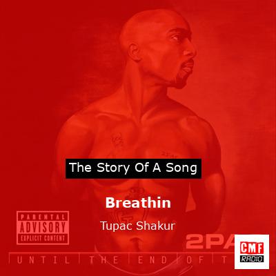 Story of the song Breathin - Tupac Shakur