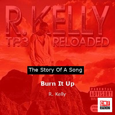 Story of the song Burn It Up  - R. Kelly
