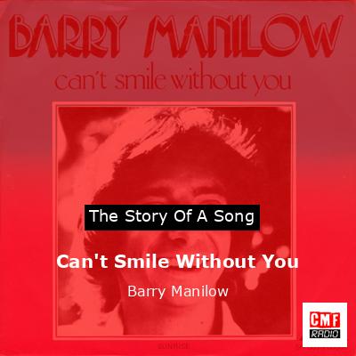 Story of the song Can't Smile Without You - Barry Manilow