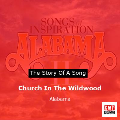 Story of the song Church In The Wildwood - Alabama