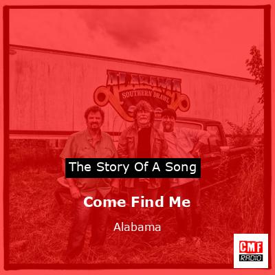 Story of the song Come Find Me - Alabama