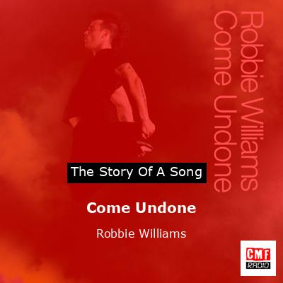 Story of the song Come Undone - Robbie Williams