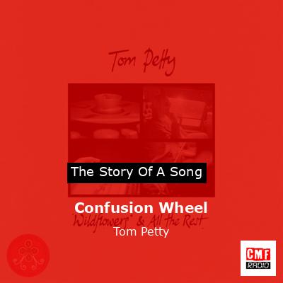 Story of the song Confusion Wheel - Tom Petty