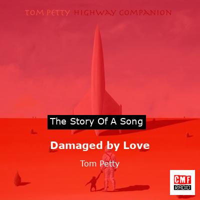 Story of the song Damaged by Love - Tom Petty