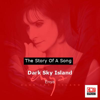 Story of the song Dark Sky Island - Enya