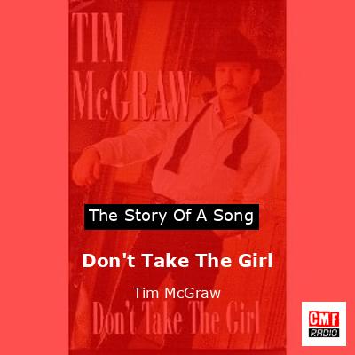 Story of the song Don't Take The Girl - Tim McGraw