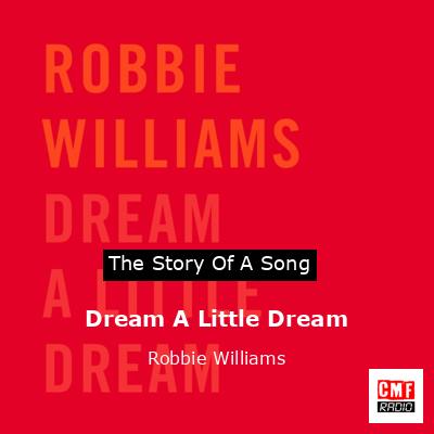 Story of the song Dream A Little Dream - Robbie Williams