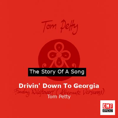 Story of the song Drivin' Down To Georgia - Tom Petty