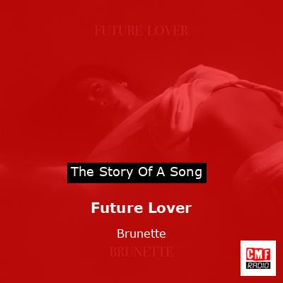 Story of the song Future Lover - Brunette