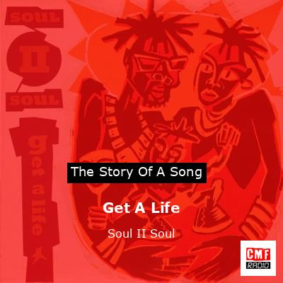 Story of the song Get A Life - Soul II Soul