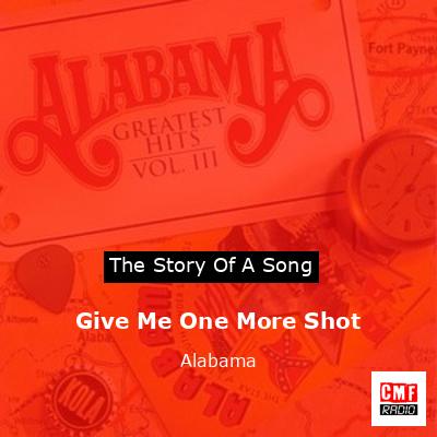 Story of the song Give Me One More Shot - Alabama