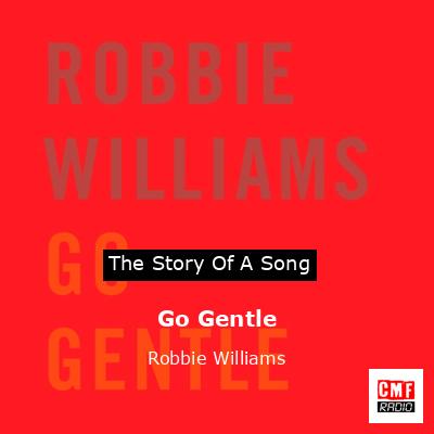 Story of the song Go Gentle - Robbie Williams