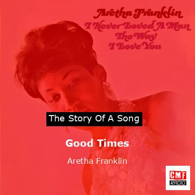 Story of the song Good Times - Aretha Franklin