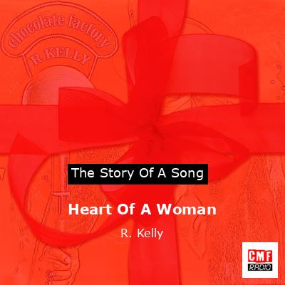 Story of the song Heart Of A Woman - R. Kelly