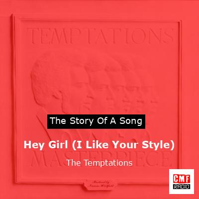 Story of the song Hey Girl (I Like Your Style) - The Temptations