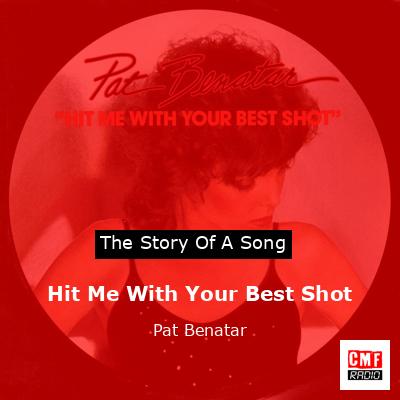 Hit Me With Your Best Shot – Pat Benatar