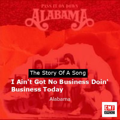 Story of the song I Ain't Got No Business Doin' Business Today - Alabama