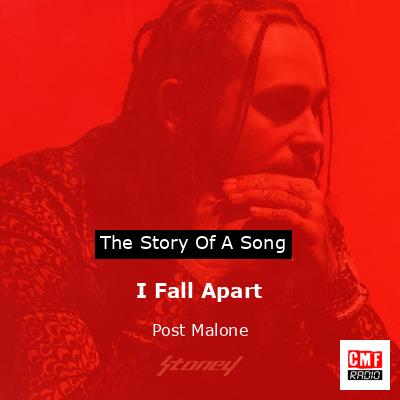 Story of the song I Fall Apart - Post Malone
