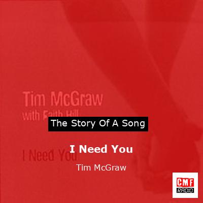 Story of the song I Need You - Tim McGraw