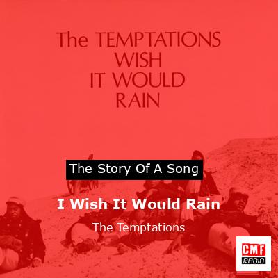 Story of the song I Wish It Would Rain - The Temptations