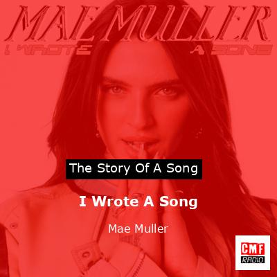 Story of the song I Wrote A Song - Mae Muller