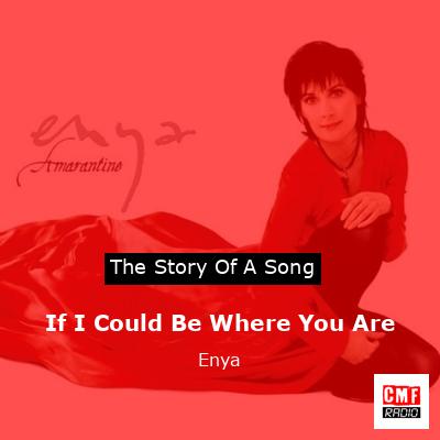Story of the song If I Could Be Where You Are - Enya