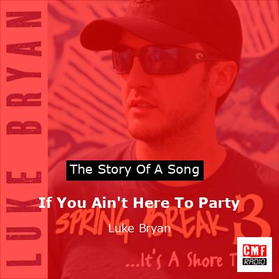 If You Ain’t Here To Party – Luke Bryan