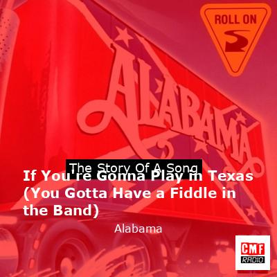 Story of the song If You're Gonna Play in Texas (You Gotta Have a Fiddle in the Band) - Alabama