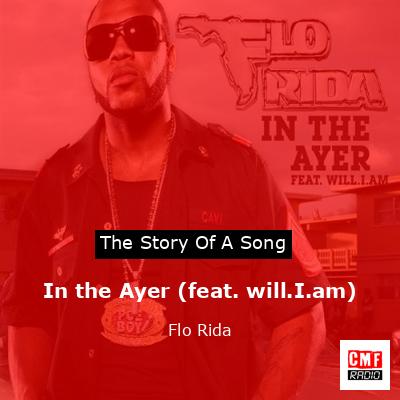 Story of the song In the Ayer (feat. will.I.am) - Flo Rida
