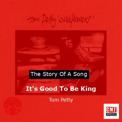 It’s Good To Be King – Tom Petty