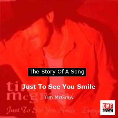 Story of the song Just To See You Smile - Tim McGraw