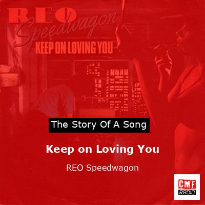 Story of the song Keep on Loving You - REO Speedwagon