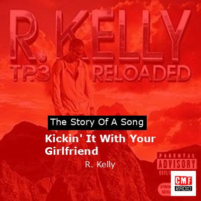 Kickin’ It With Your Girlfriend – R. Kelly