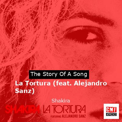 Story of the song La Tortura (feat. Alejandro Sanz) - Shakira