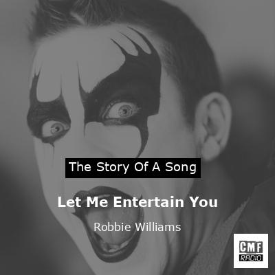 Story of the song Let Me Entertain You - Robbie Williams