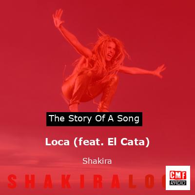Story of the song Loca (feat. El Cata) - Shakira