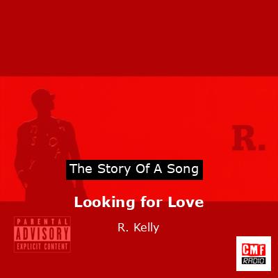 Story of the song Looking for Love - R. Kelly