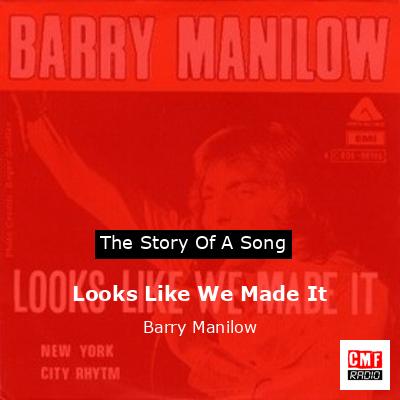 Story of the song Looks Like We Made It - Barry Manilow