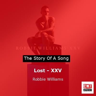 Story of the song Lost - XXV - Robbie Williams
