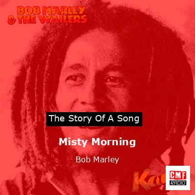 Story of the song Misty Morning - Bob Marley